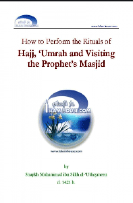 How to Perform the Rituals of Hajj, Umrah and Visiting the Prophet's Masjid
